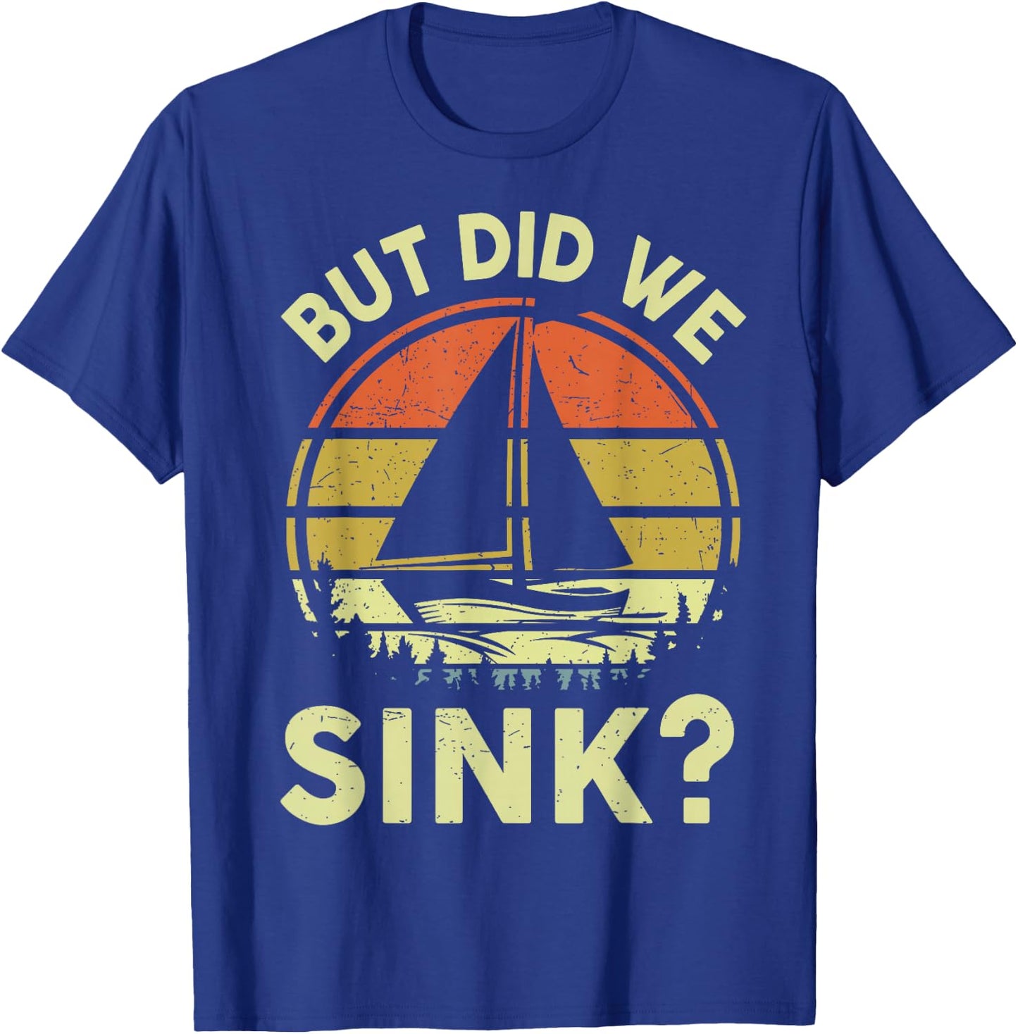 Boat Captain-Shirt But Did We Sink Funny Sailing Sailboat T-Shirt - T-Shirt | Royal