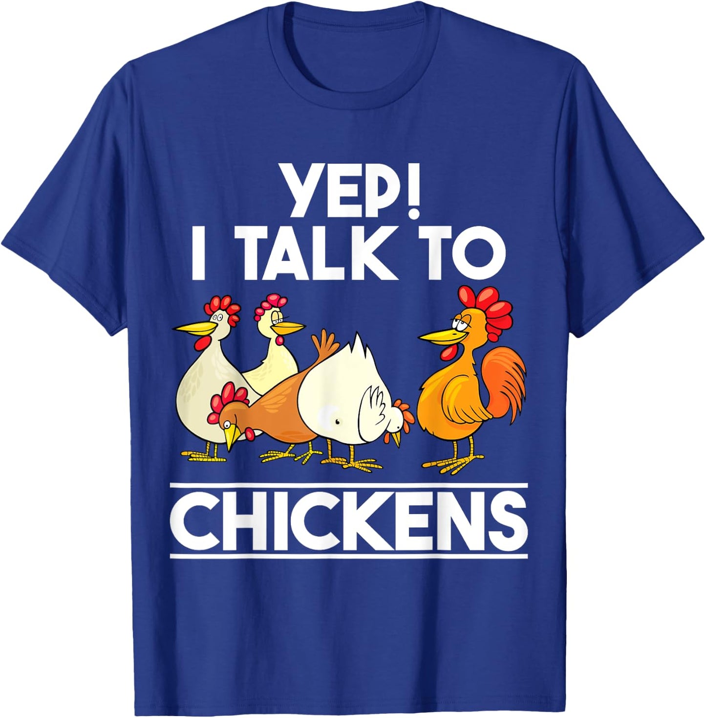 Yep I Talk To Chickens shirt Funny Humor Chicken Lady Women T-Shirt - T-Shirt | Royal
