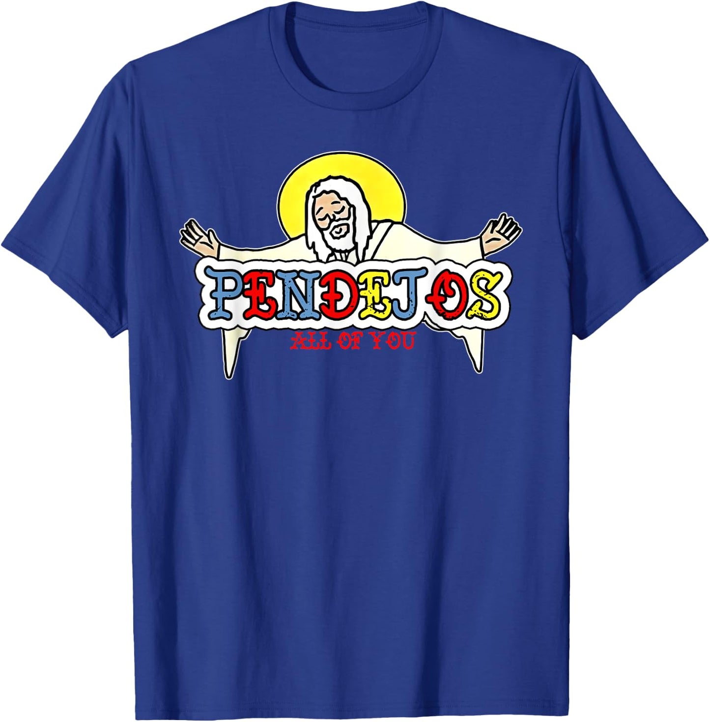 Pendejos All Of You Jesus Sarcastic Humor God T-Shirt - T-Shirt | Royal