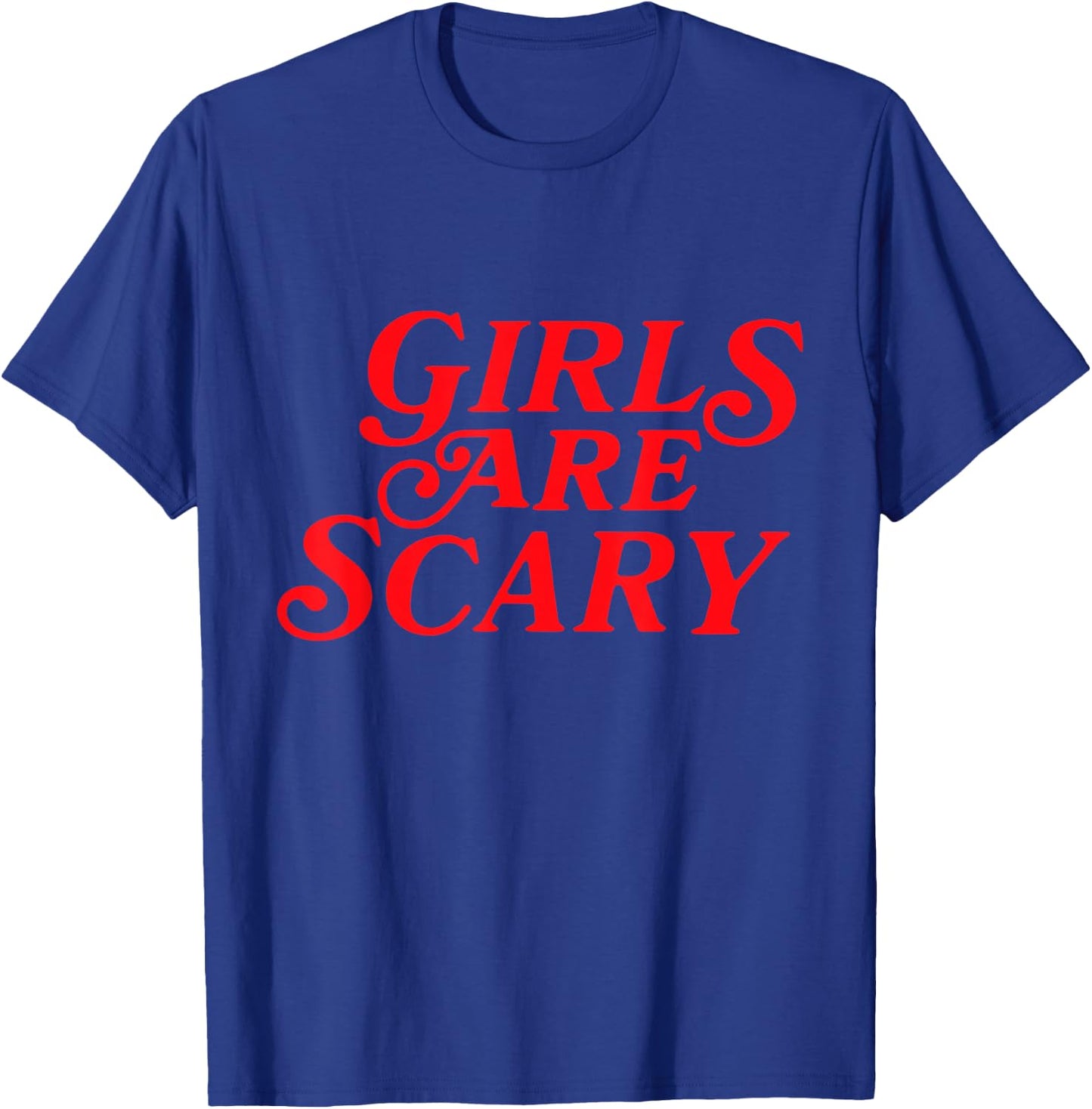 Girls Are Scary Funny T-Shirt - T-Shirt | Royal