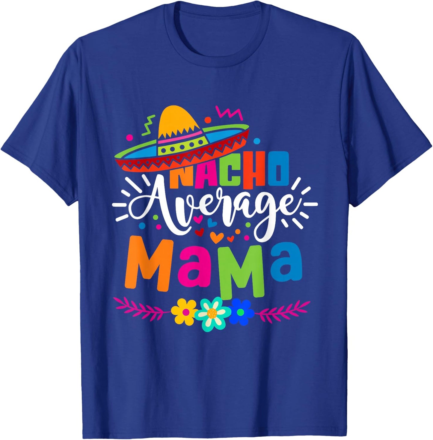 Nacho Average Mama Cinco de mayo Mom Mother Mexican Fiesta T-Shirt - T-Shirt | Royal