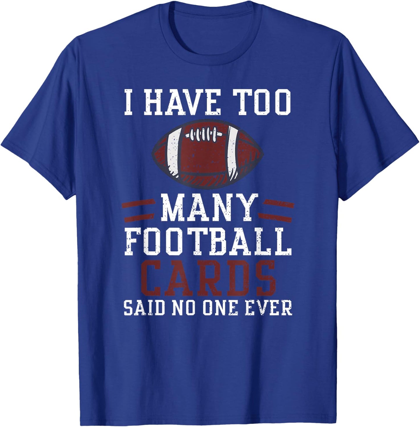 Card Collector: I Have Too Many Footbal... American Football T-Shirt - T-Shirt | Royal