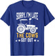 Sorry I'm Late The Cows Got Out Farmer T-Shirt - T-Shirt | Royal