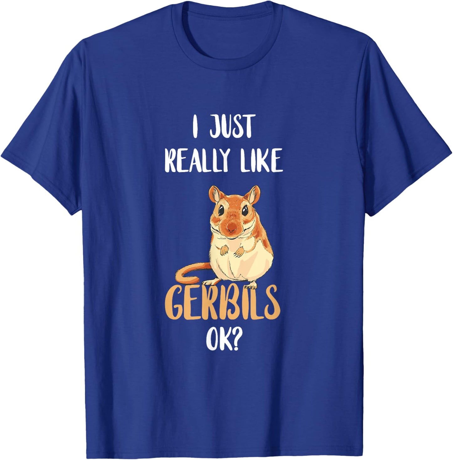 I Just Really Like Gerbils Desert Animal Gerbil Owner Rodent T-Shirt - T-Shirt | Royal