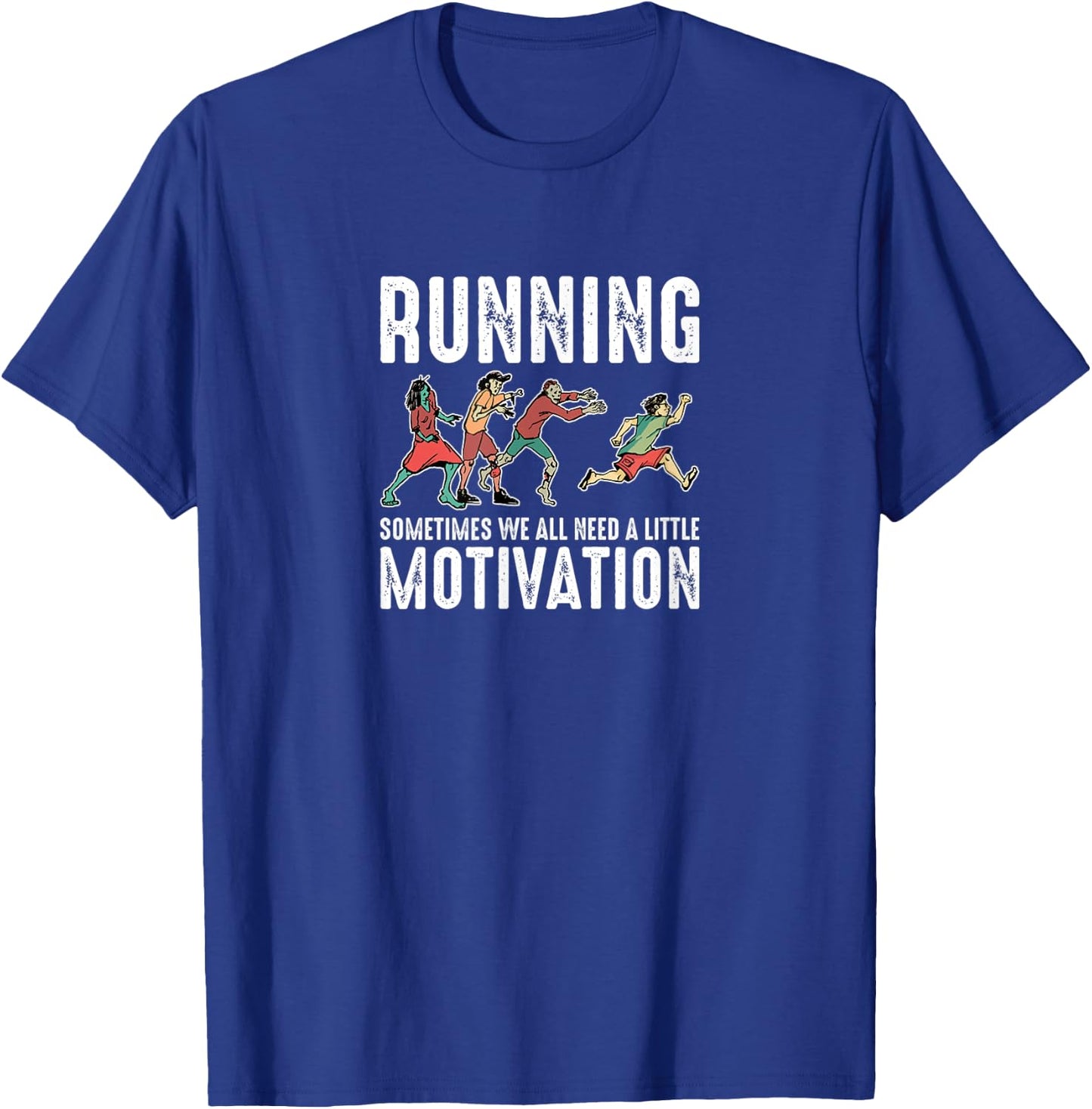 Running Sometimes We All Need A Little Motivation Zombie Run T-Shirt - T-Shirt | Royal