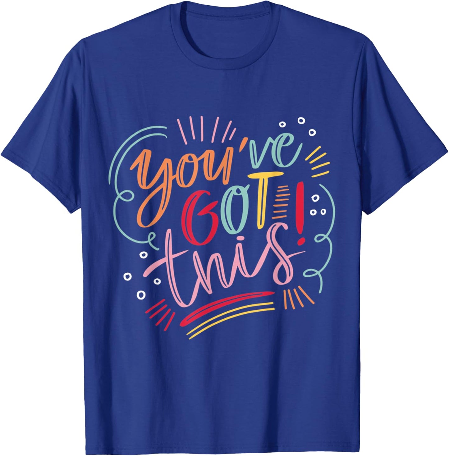 You've got this! Motivational Inspiration Positive Vibes T-Shirt - T-Shirt | Royal