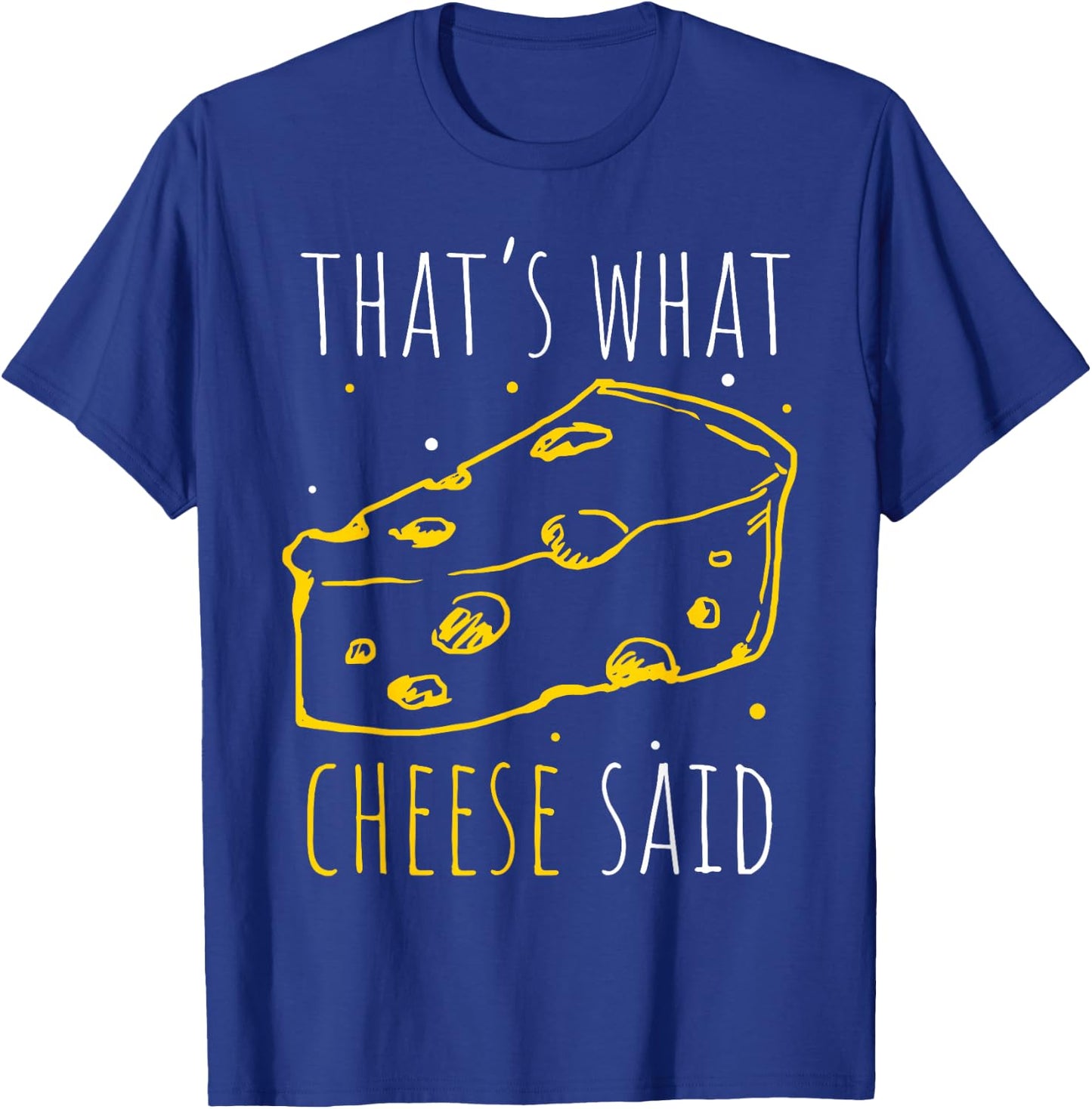 That's What Cheese Said T-Shirt - T-Shirt | Royal
