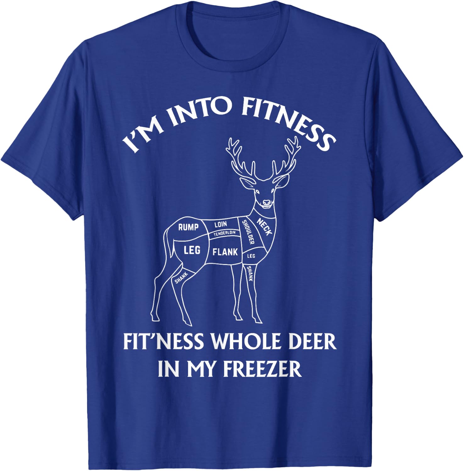 I'm in Fitness, Funny Deer Hunting, For Hunters T-Shirt - T-Shirt | Royal