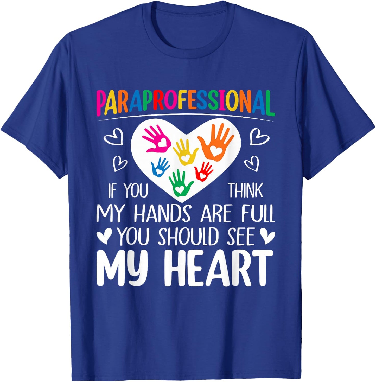 Paraprofessional - When You Think My Hands are Full, See My Heart T-Shirt - T-Shirt | Royal