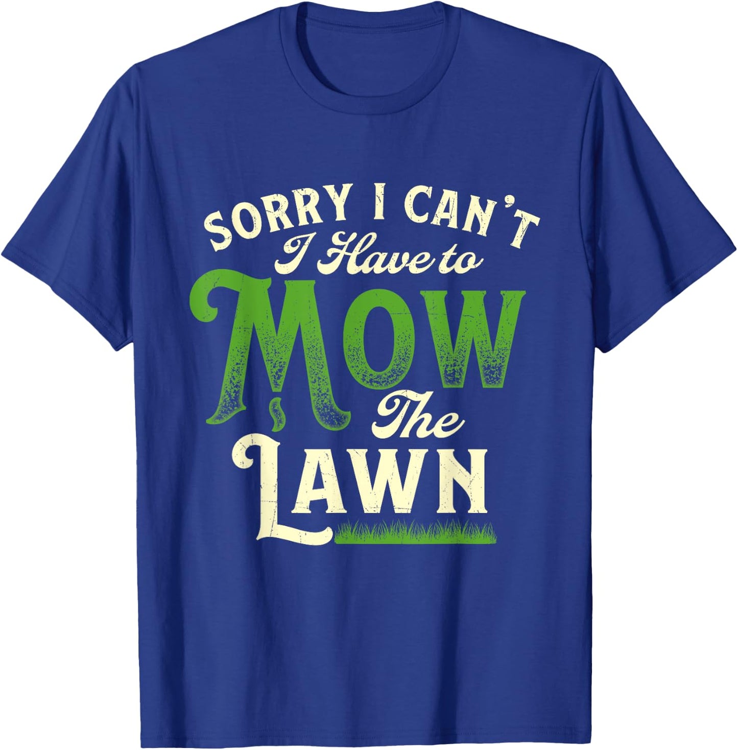 Sorry I Can't I Have to Mow the Lawn - Gardener Lawn Mower T-Shirt - T-Shirt | Royal