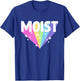 Moist Funny Meme Offensive Weird Cool Hilarious Humorous T-Shirt - T-Shirt | Royal