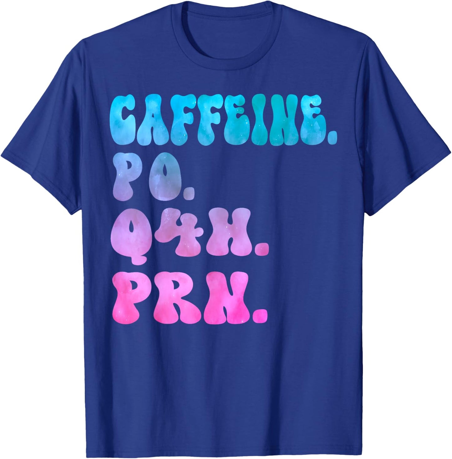 Caffeine Po Q4h Prn Perioperative Nurse Week Women Tie dye T-Shirt - T-Shirt | Royal