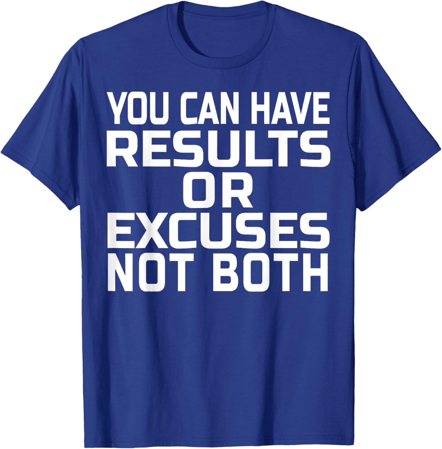 You can have results or excuses not both T-Shirt - T-Shirt | Royal