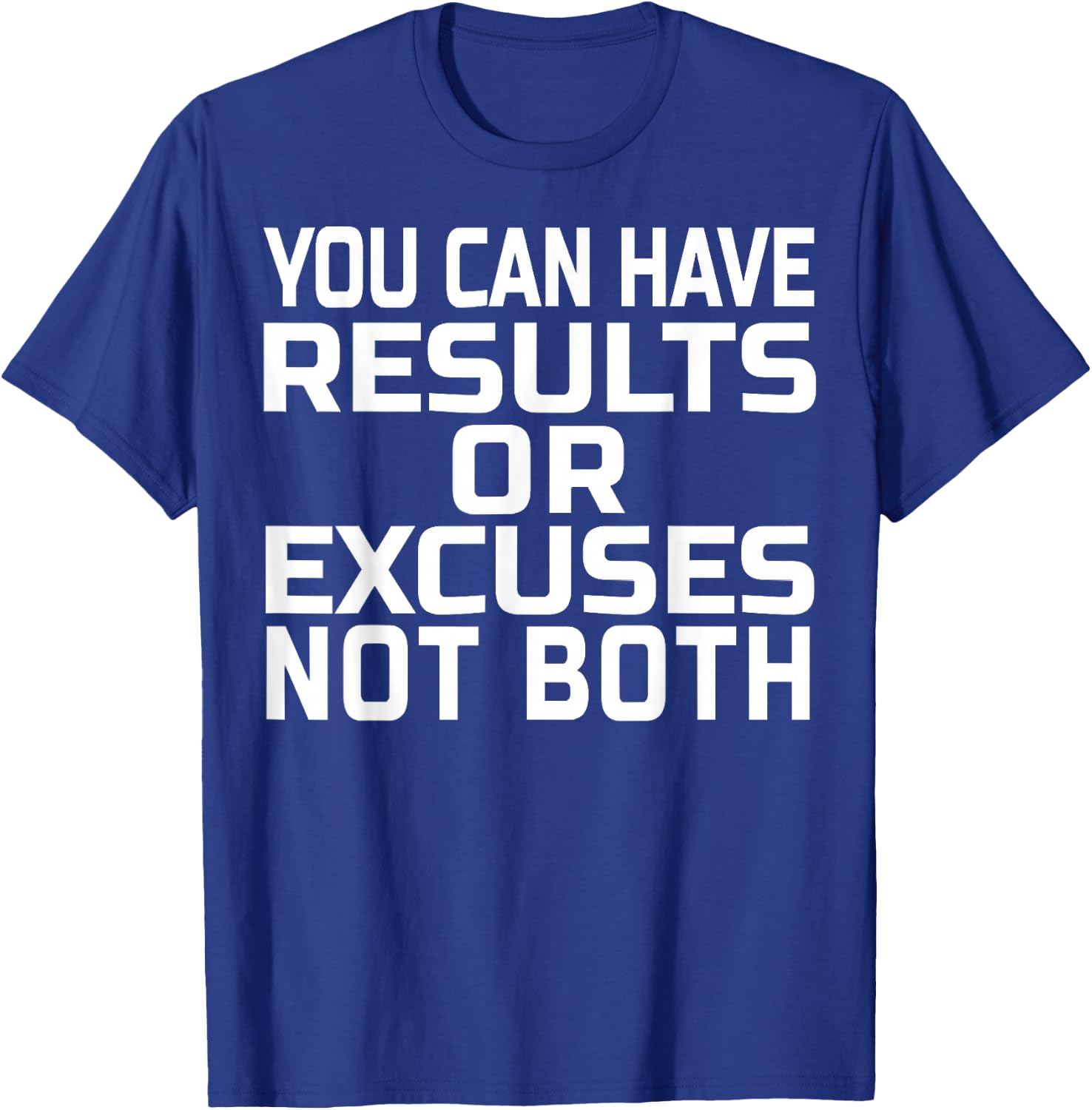 You can have results or excuses not both T-Shirt - T-Shirt | Royal
