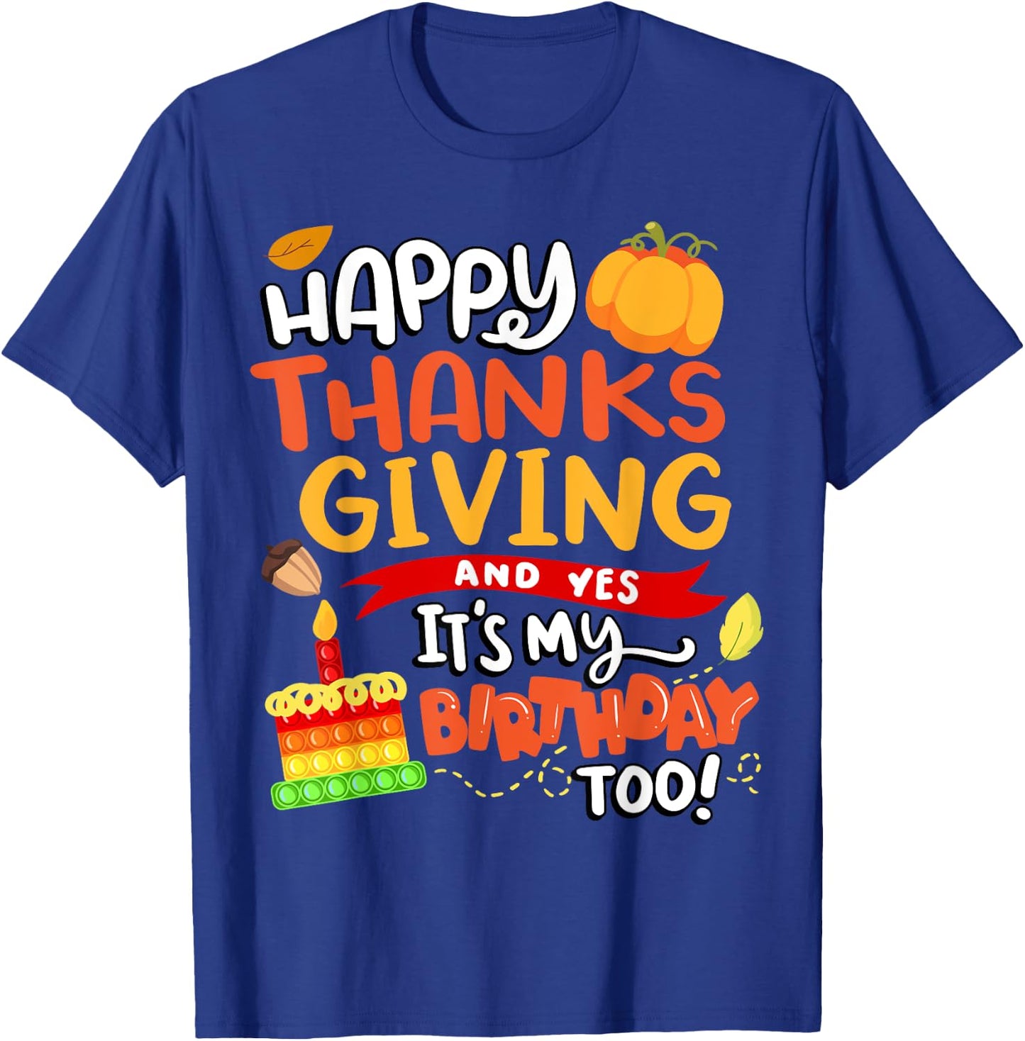 Happy Thanksgiving and Yes It's My Birthday Too! T-Shirt - T-Shirt | Royal