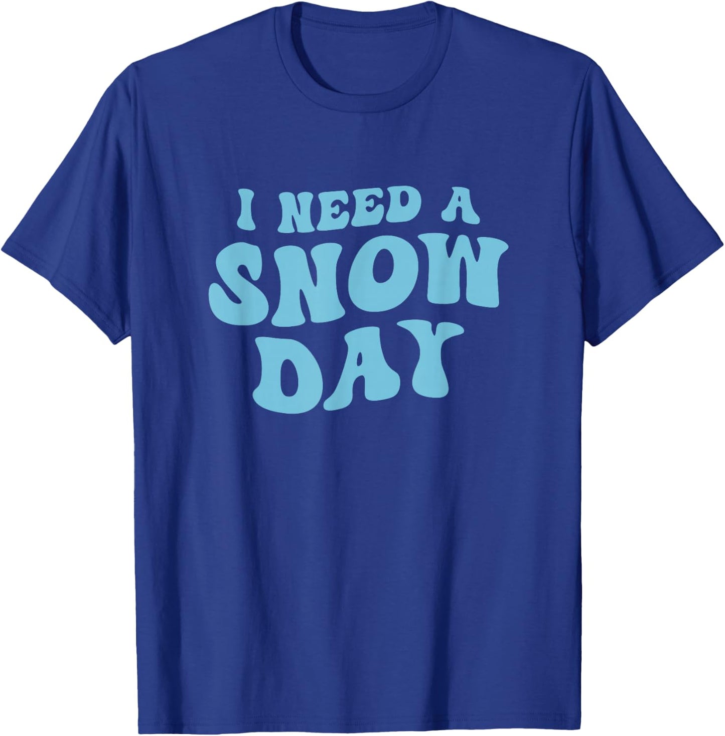 I Need a Snow Day - Funny Snow Day Supporter Snow Enthusiast T-Shirt - T-Shirt | Royal