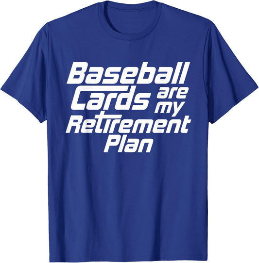 Baseball Cards Are My Retirement Plan Funny Card Collector T-Shirt - T-Shirt | Royal