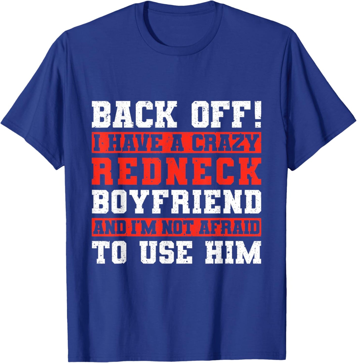 Back Off I Have A Crazy Redneck Boyfriend T-Shirt - T-Shirt | Royal