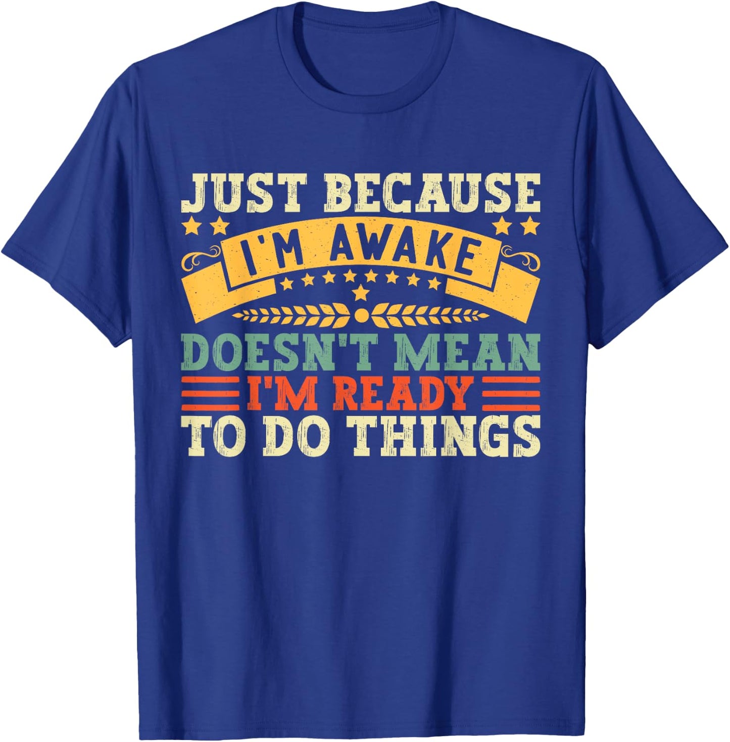 Just Because I'm Awake Quote Men Women Funny Saying T-Shirt - T-Shirt | Royal