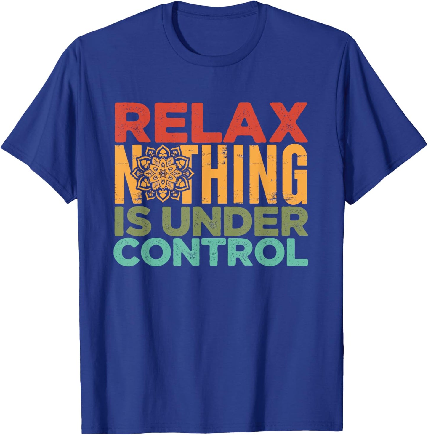 Relax Nothing Is Under Control | Buddhism Meditation T-Shirt - T-Shirt | Royal