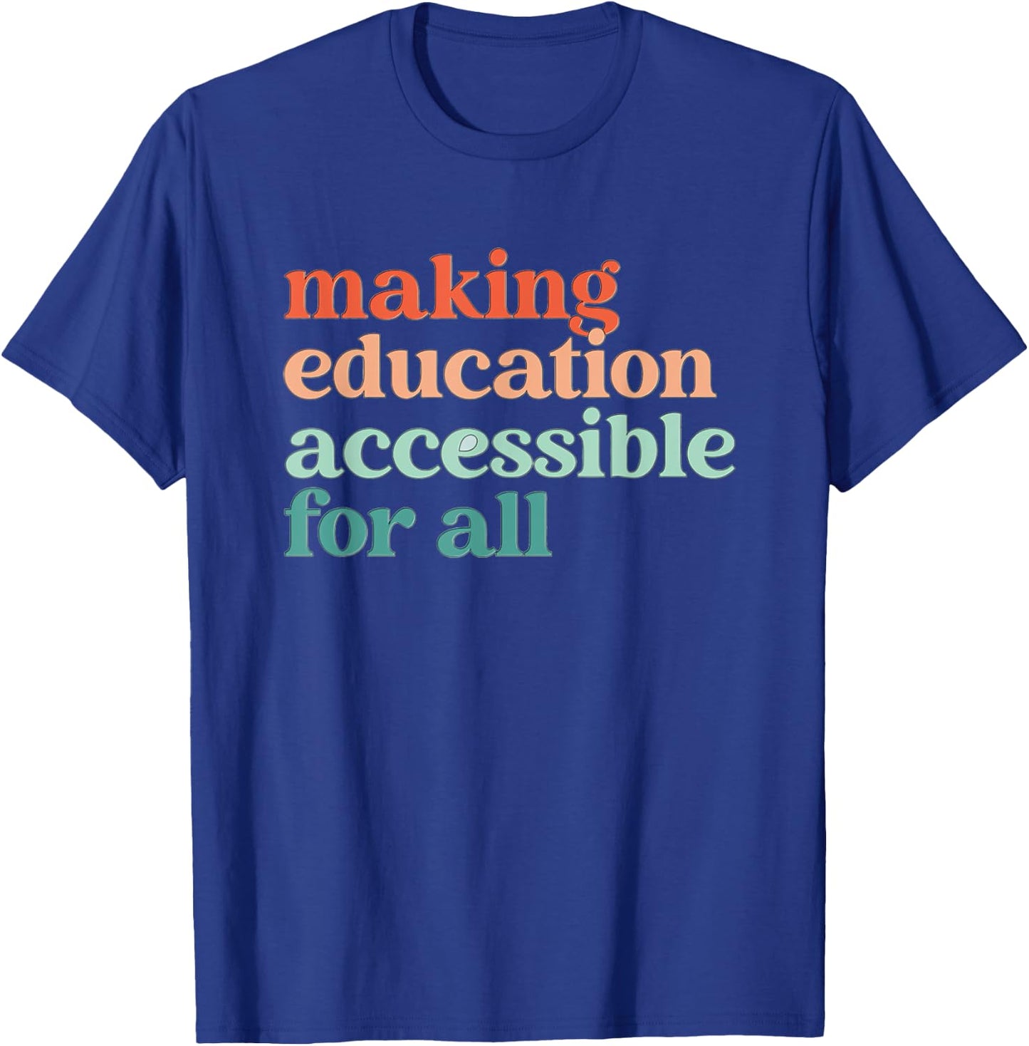 Making Education Accessible for All Sped Teacher Inclusion Men Women Kids T-Shirt - T-Shirt | Royal