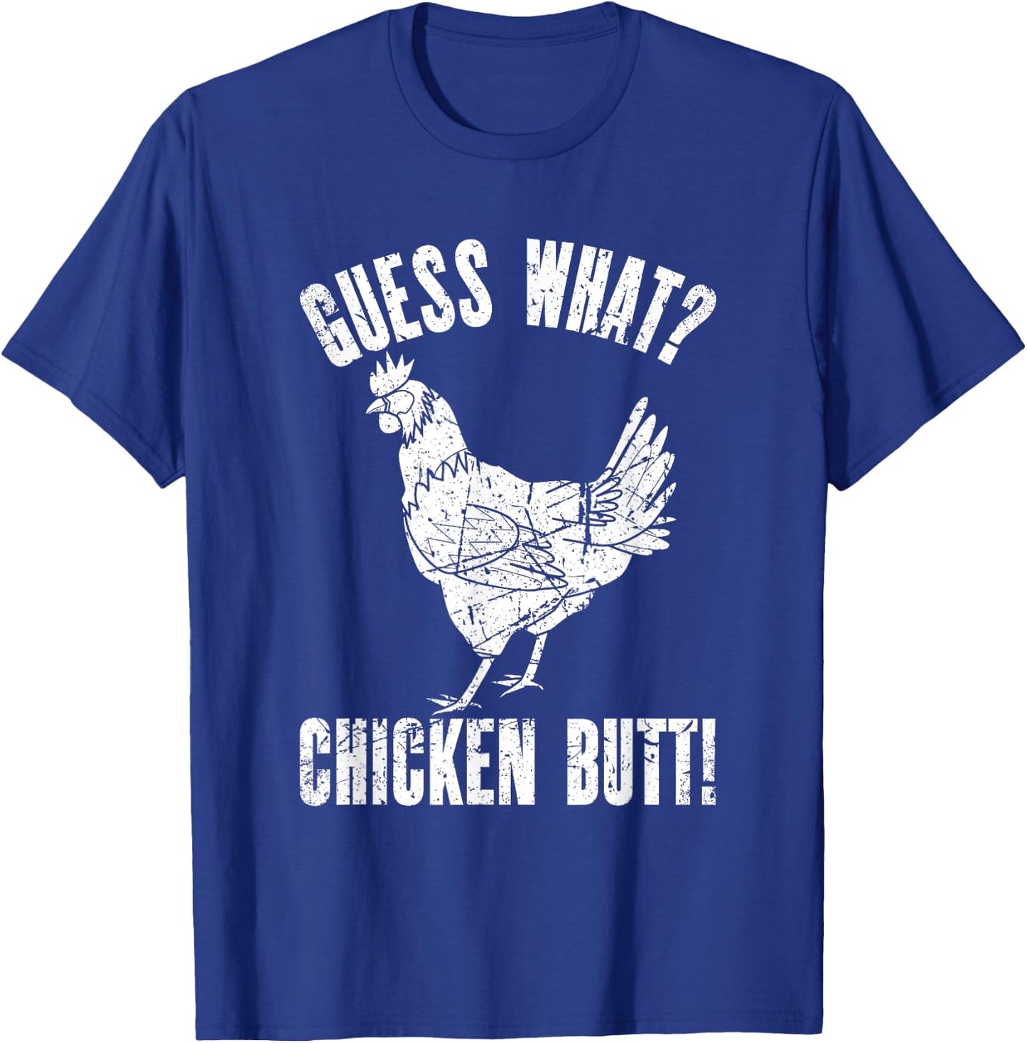 Guess What Chicken Butt | Distressed Funny Chicken T-Shirt - T-Shirt | Royal