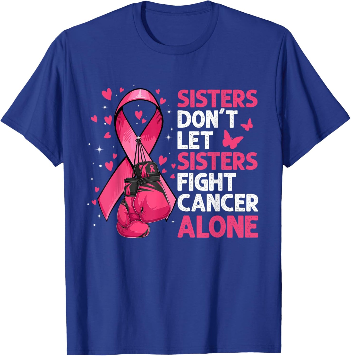 Sisters Don't Let Sisters Fight Breast Cancer Alone Gloves T-Shirt - T-Shirt | Royal