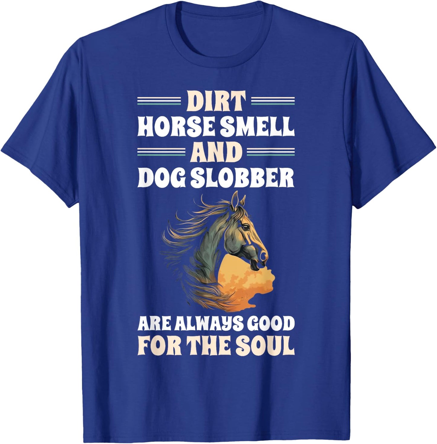 Dirt Horse Smell And Dog Slobber Horse Lover Men Women T-Shirt - T-Shirt | Royal