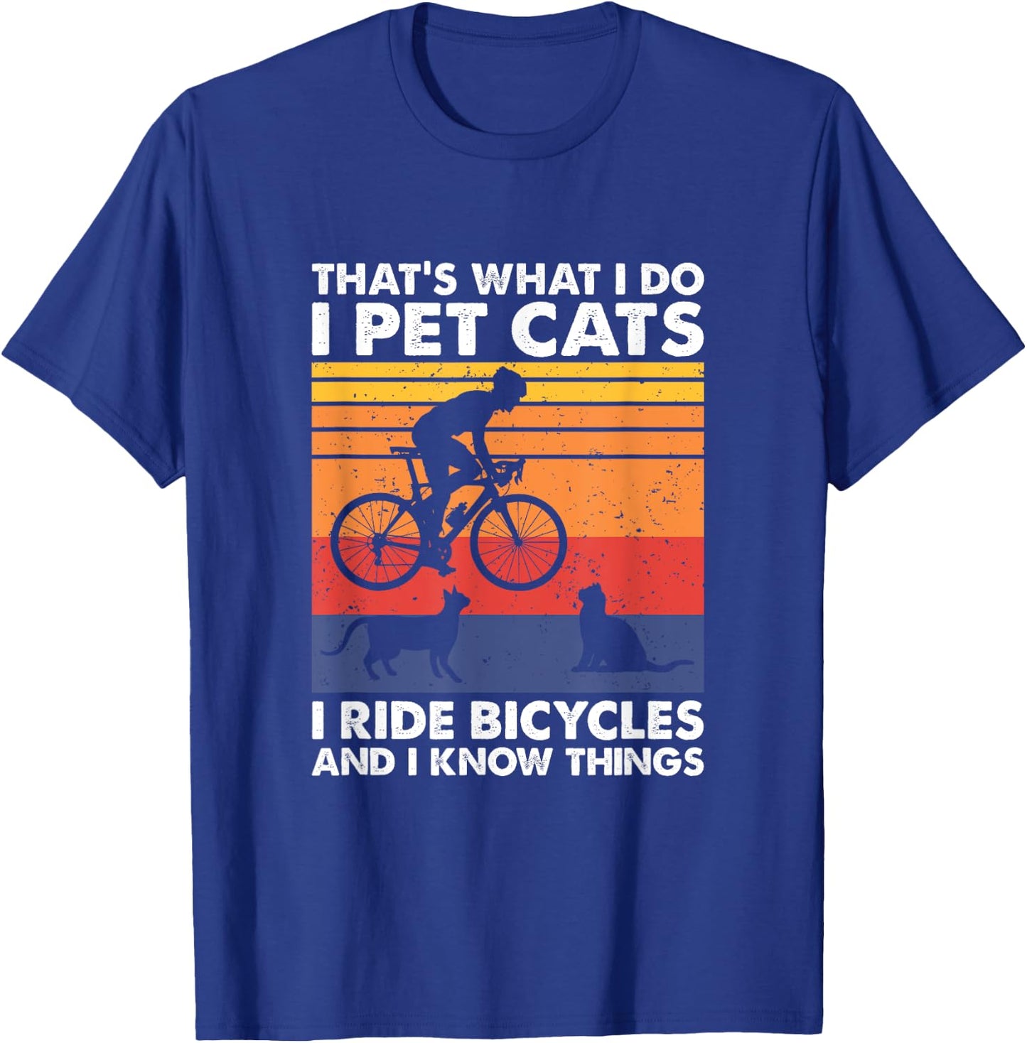 I Pet Cats I Ride Bicycles And I Know Things, Funny Cycling T-Shirt - T-Shirt | Royal