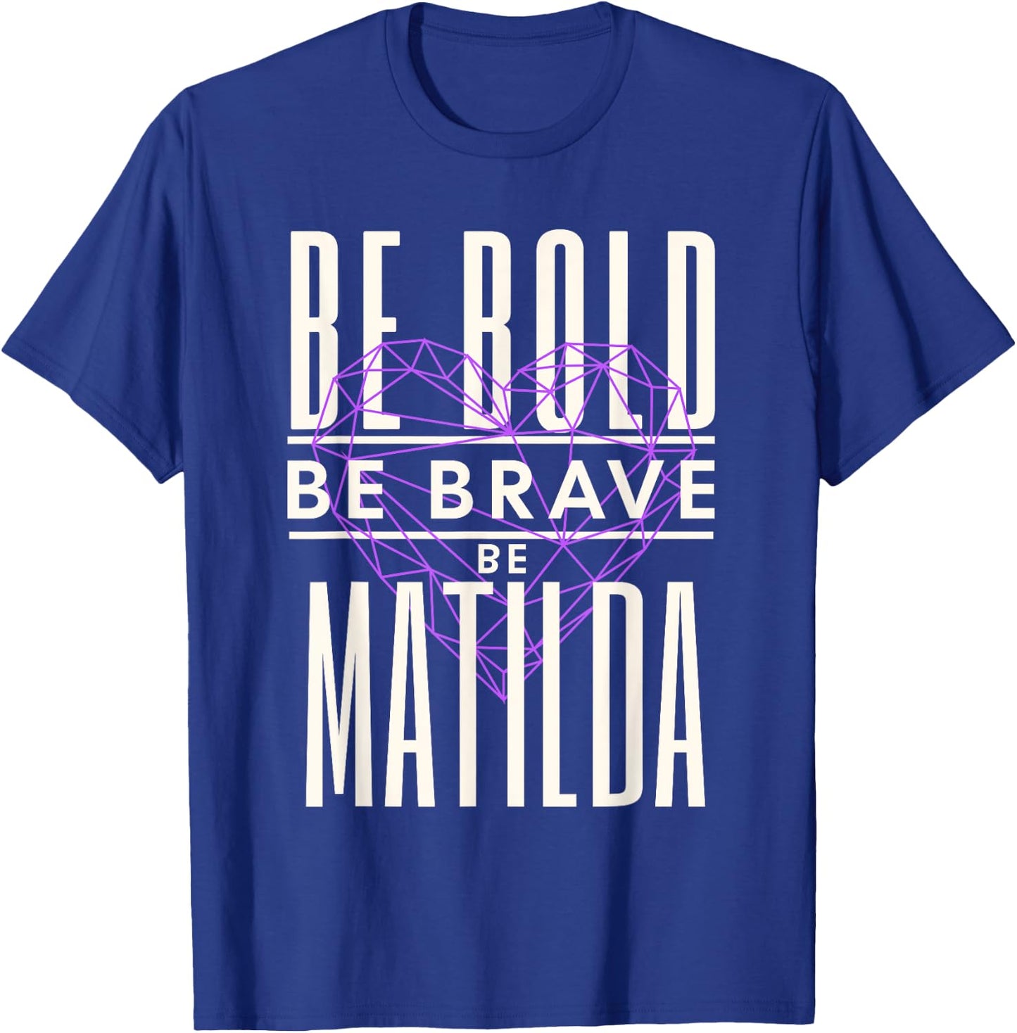 Be Bold Be Brave Be Matilda T-Shirt - T-Shirt | Royal