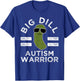 Pickle Pun Big Dill Autism Warrior Autistic Awareness Humor T-Shirt - T-Shirt | Royal