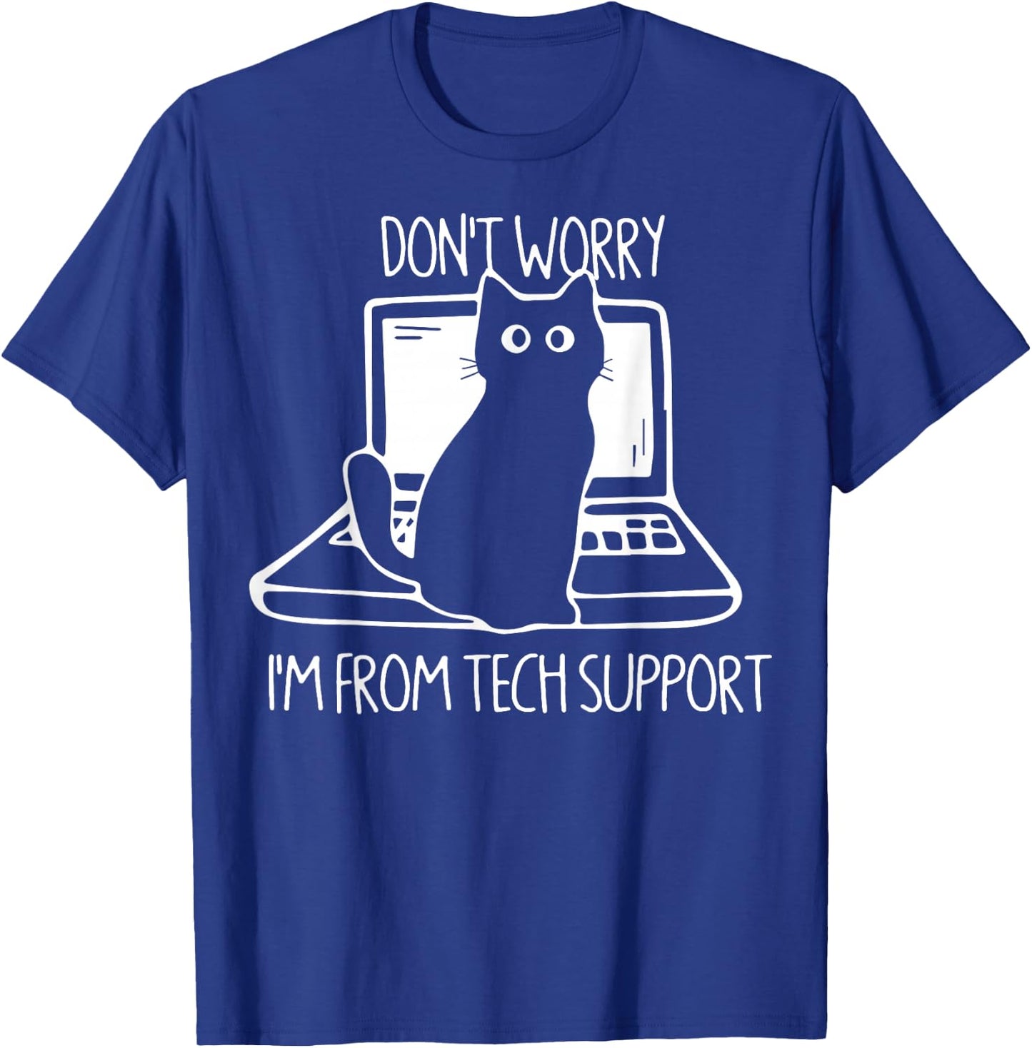 Cat Don't Worry I'm from Tech Support T-Shirt - T-Shirt | Royal