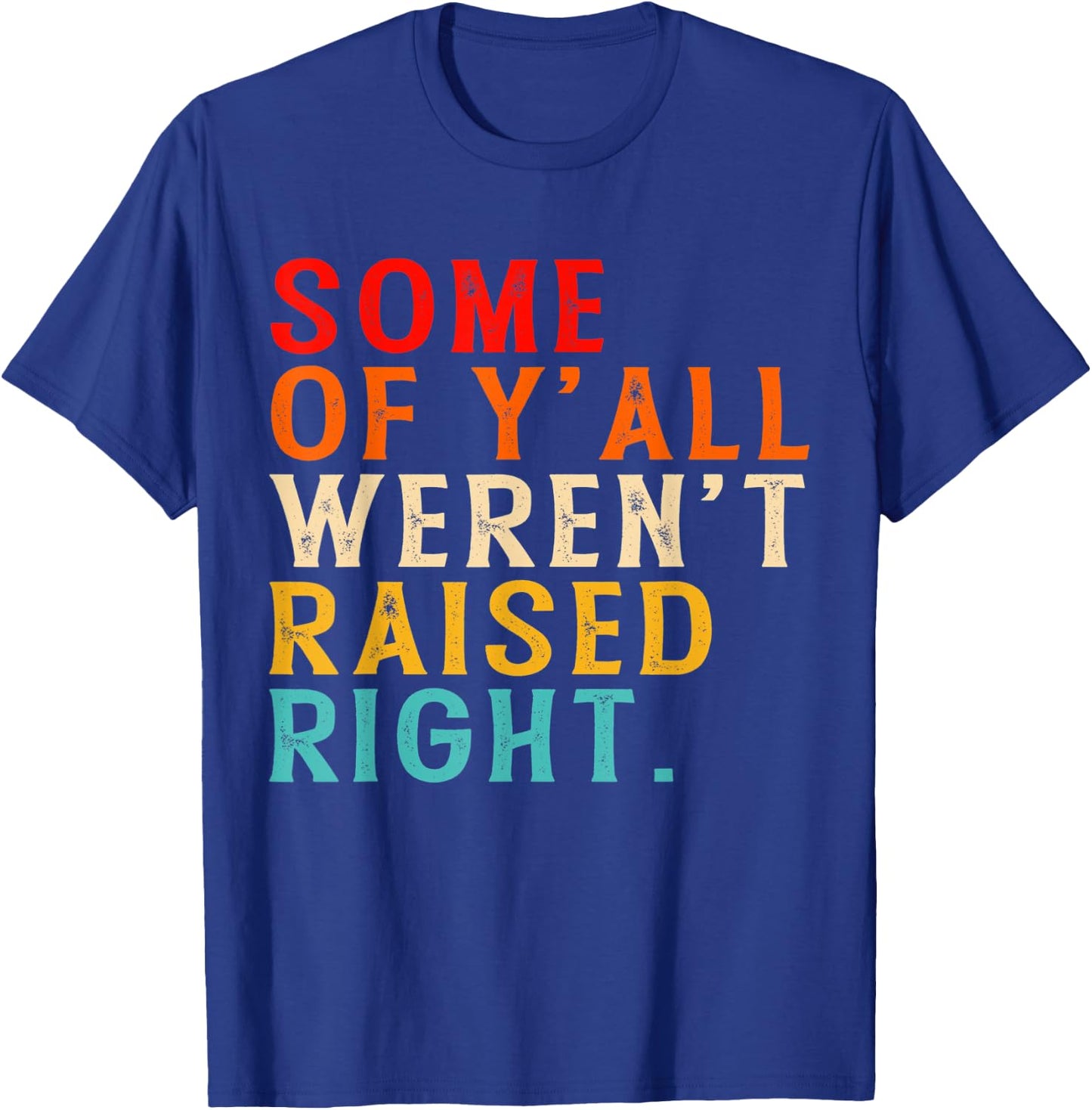 Some Of Y'all Weren't Raised-Right Funny T-Shirt - T-Shirt | Royal