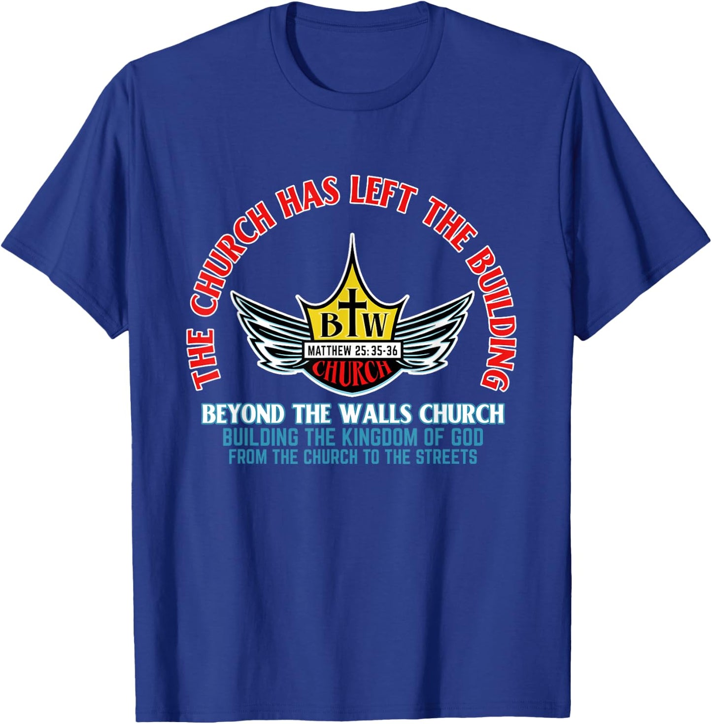 Beyond the Walls Church Matthew 25:35-36 Christian T-Shirt - T-Shirt | Royal