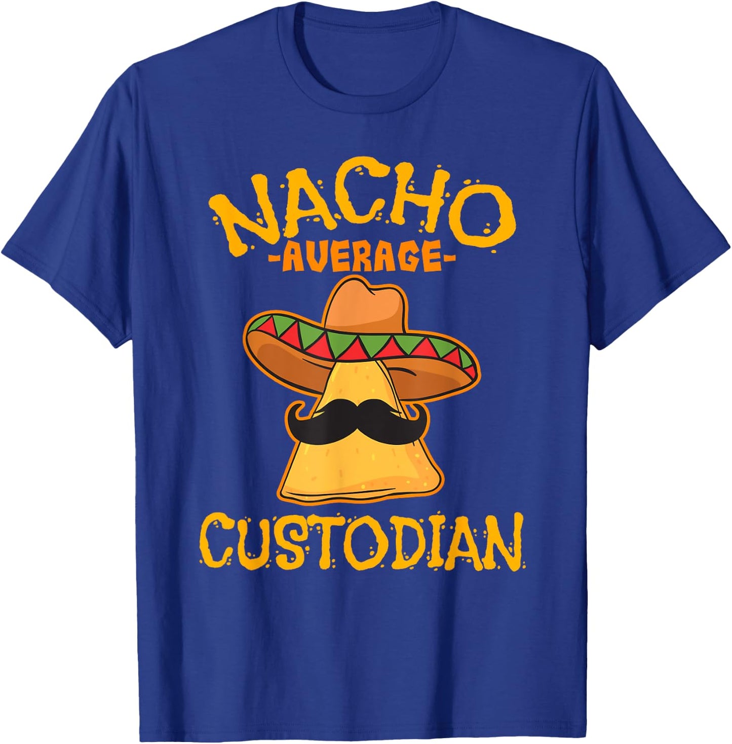 Nacho Average Custodian Cinco de Mayo Fiesta T-Shirt - T-Shirt | Royal