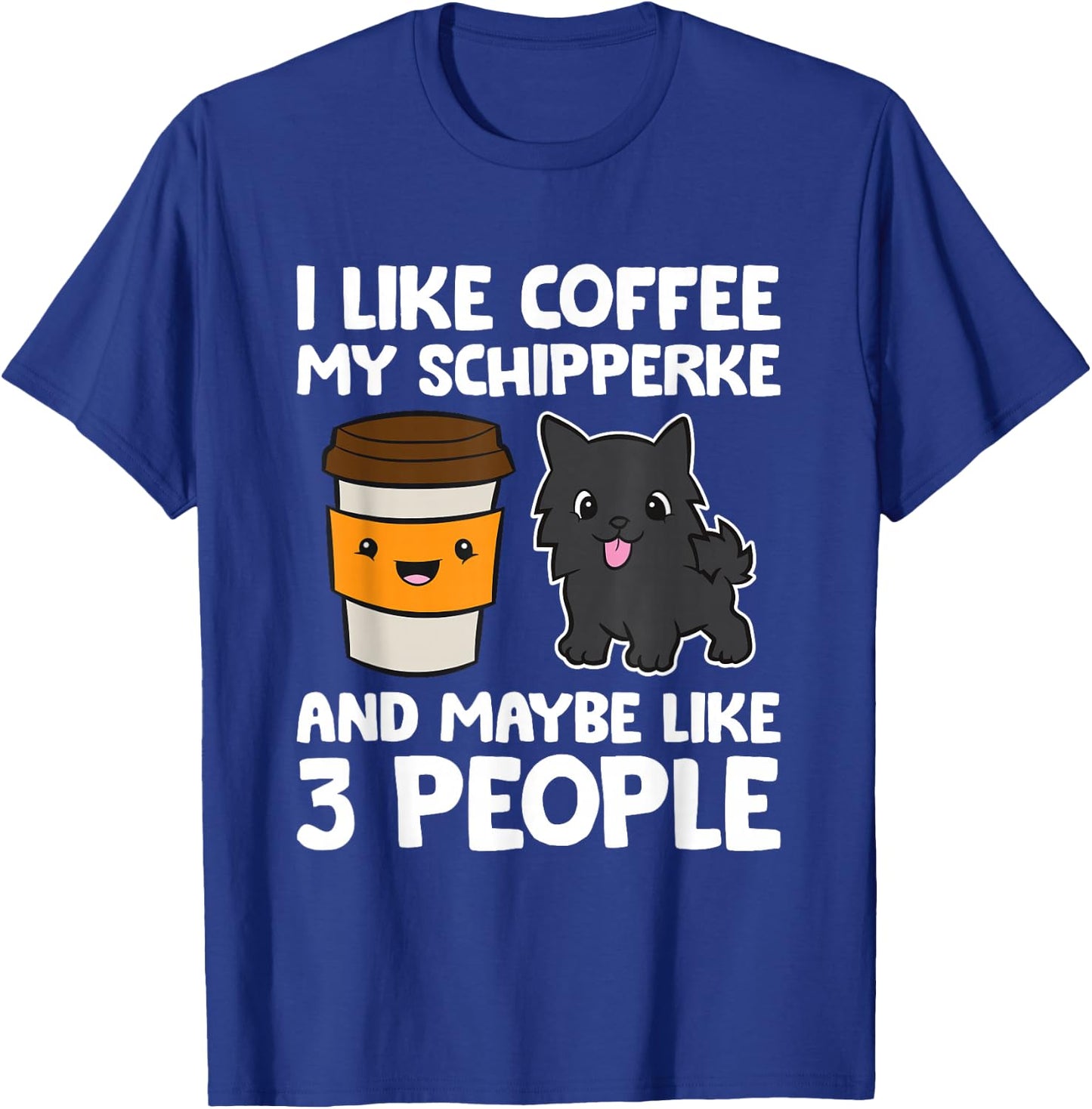 I Like Coffee My Schipperke And Maybe Like 3 People T-Shirt - T-Shirt | Royal
