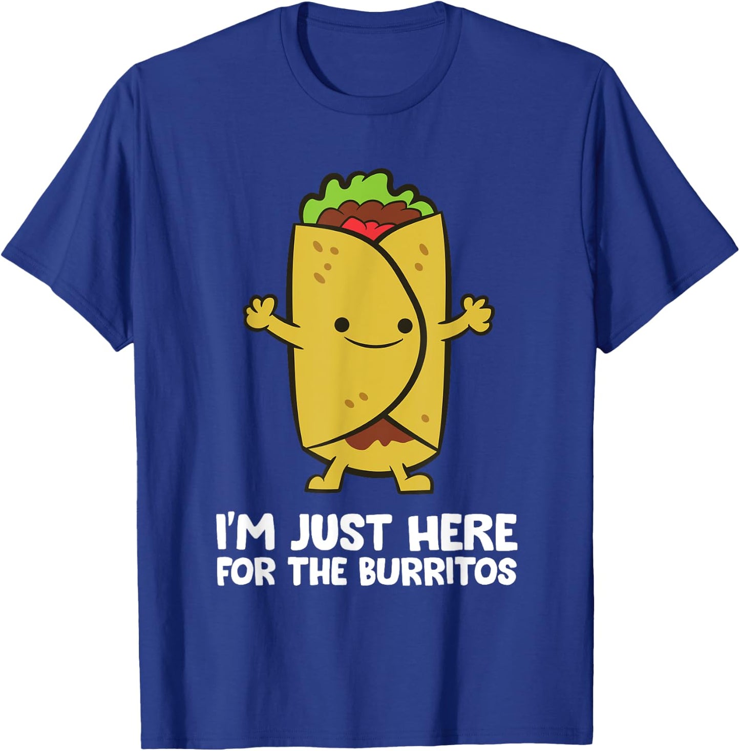 I'm Just Here For The Burritos Mexican Food Burritos T-Shirt - T-Shirt | Royal