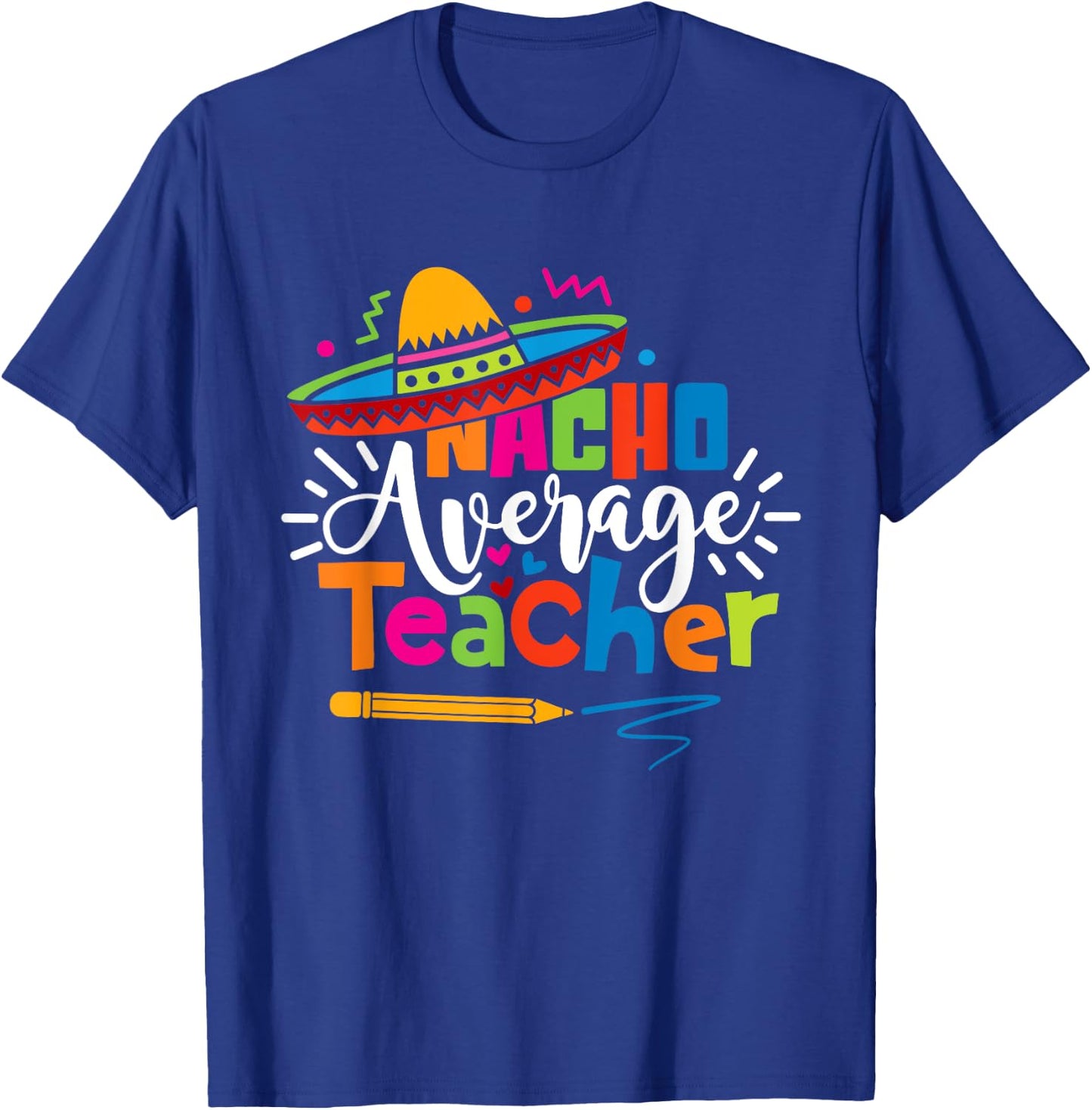 Nacho Average Teacher Cinco De Mayo Fiesta Mexican Teaching T-Shirt - T-Shirt | Royal
