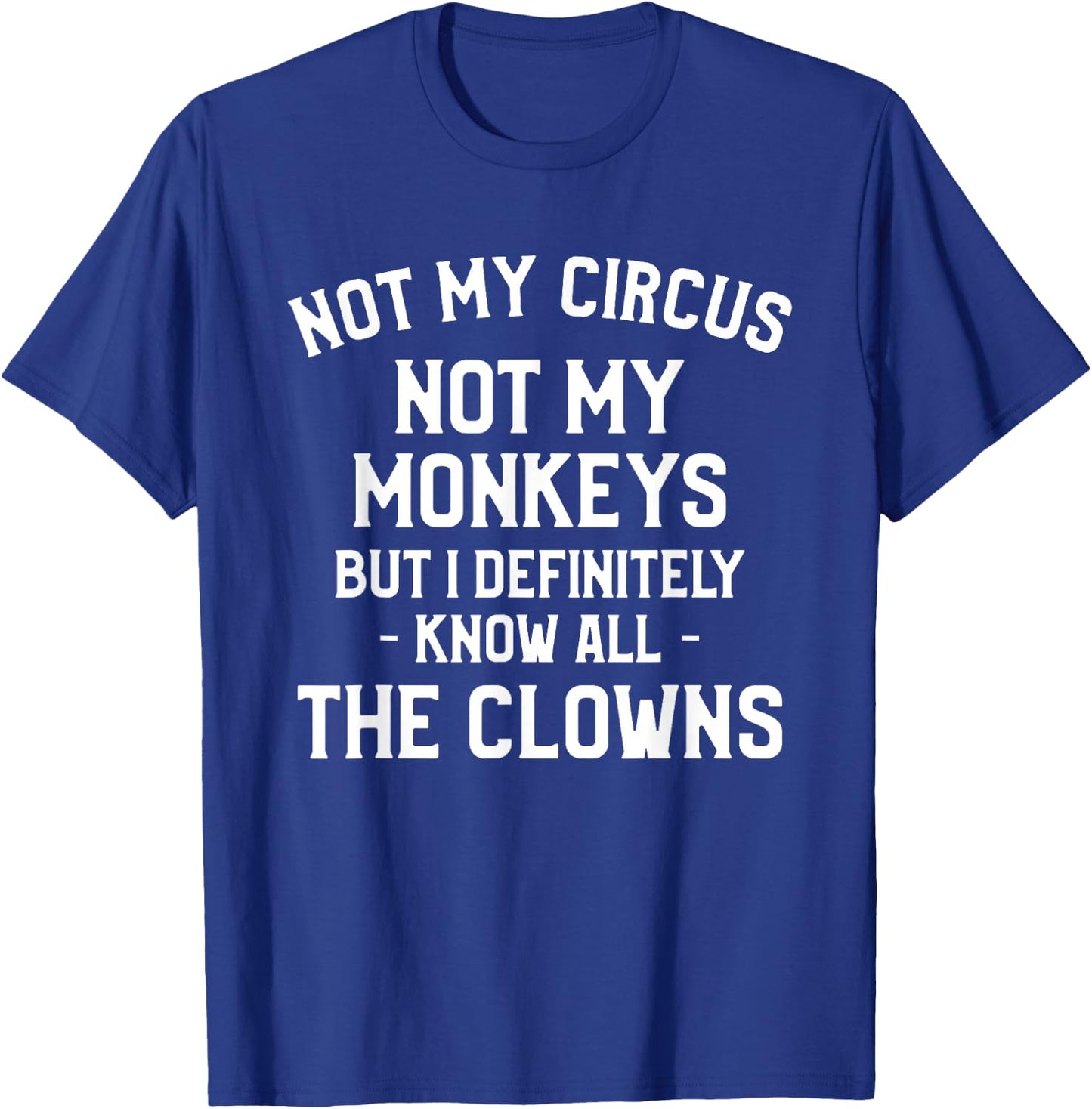 Not My Circus Not My Monkeys But I Definitely Know Nanny T-Shirt - T-Shirt | Royal