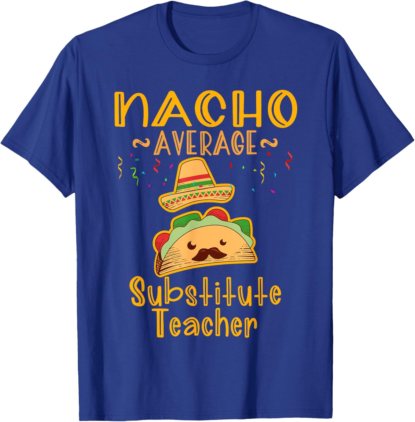 Nacho Average Substitute Teacher Cinco de Mayo Men Women T-Shirt - T-Shirt | Royal