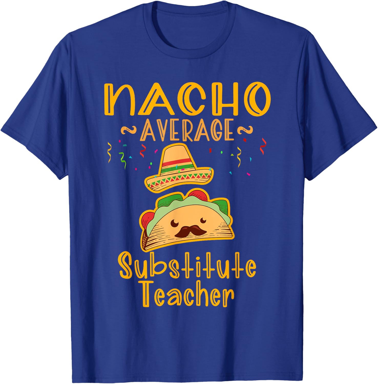 Nacho Average Substitute Teacher Cinco de Mayo Men Women T-Shirt - T-Shirt | Royal