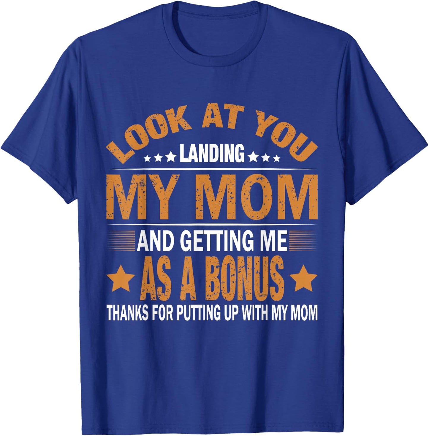 Look At You Landing My Mom And Getting Me As A Bonus Stepdad T-Shirt - T-Shirt | Royal
