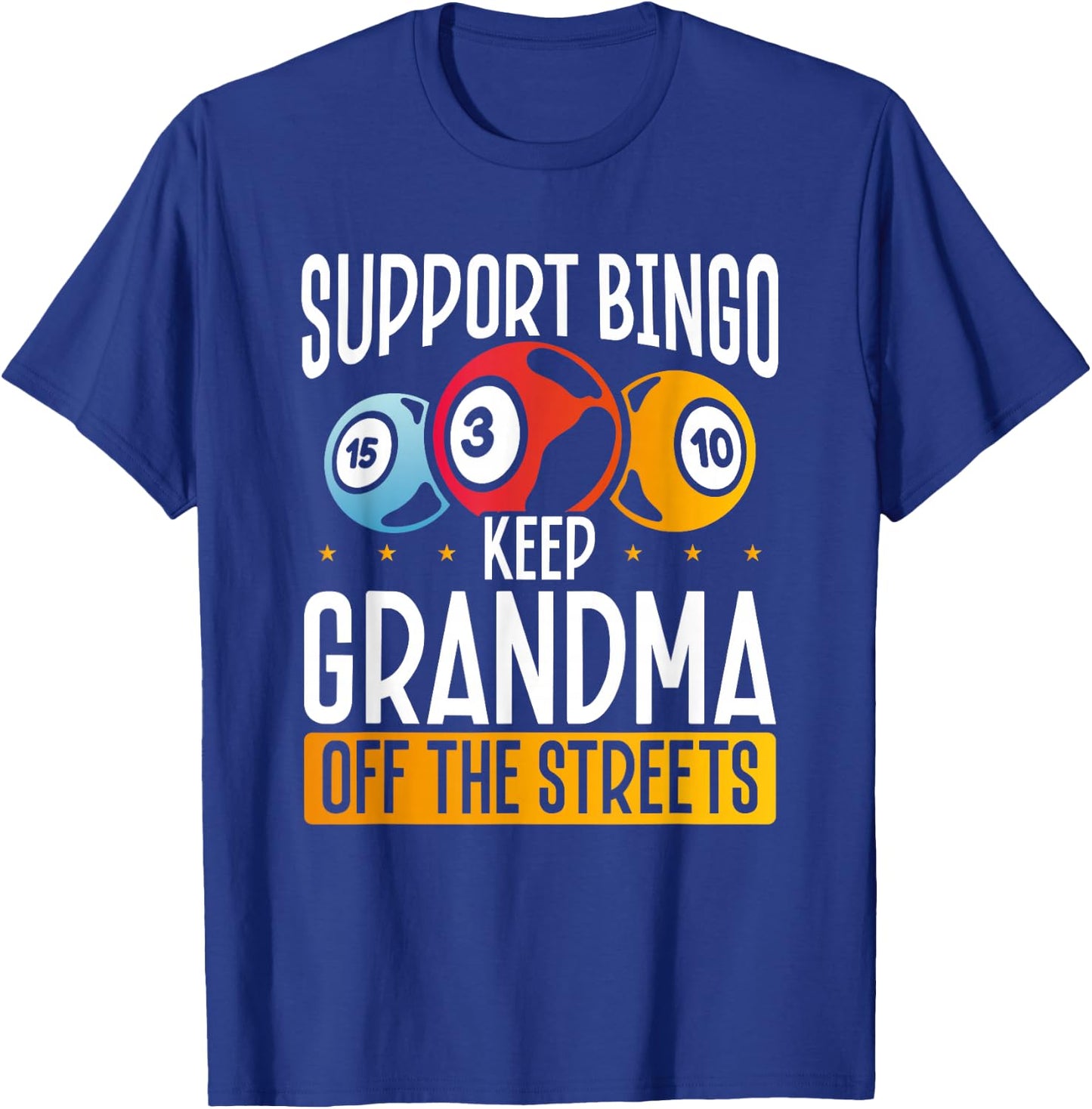 Support Bingo Keep Grandma Off The Streets T-Shirt - T-Shirt | Royal