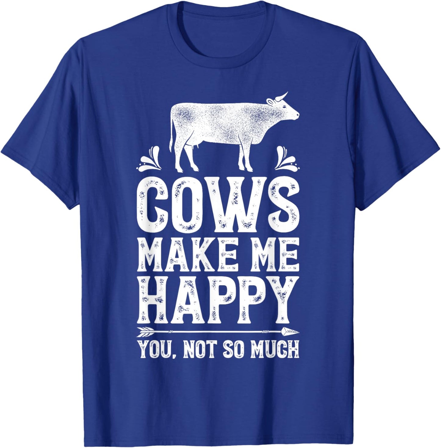 Cows Make Me Happy You Not So Much Funny Cow Farmer Farm T-Shirt - T-Shirt | Royal