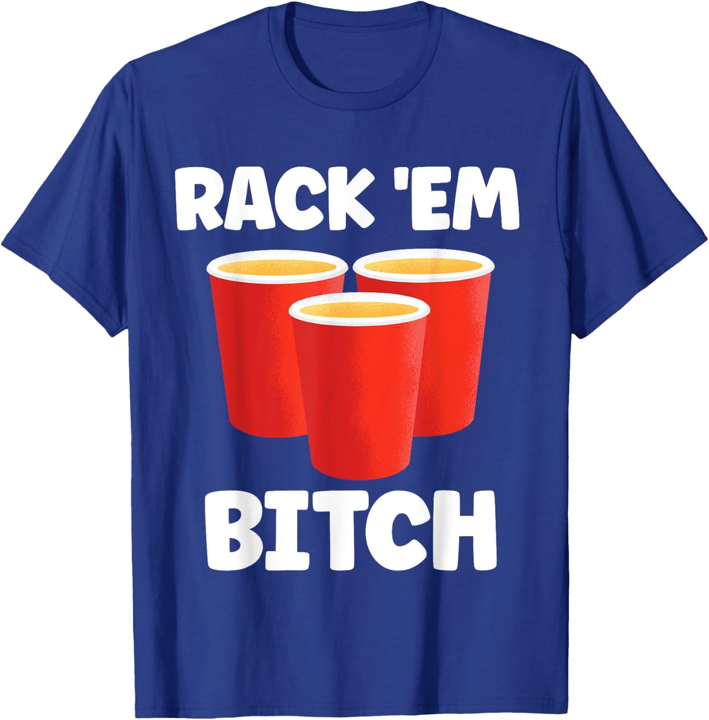 Funny Rack 'Em Bitch Beer Pong Party Beer Drinking T-Shirt - T-Shirt | Royal