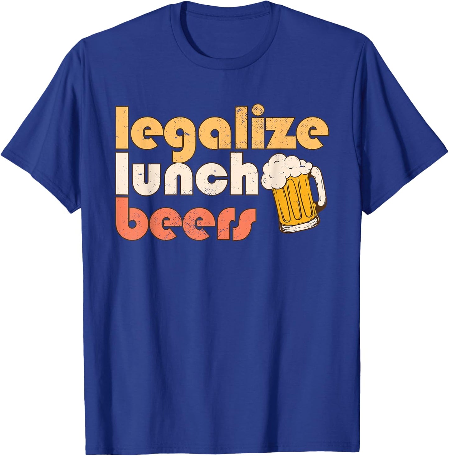 Legalize Lunch Beers Its A Good Day To Drink A Beer Drinking T-Shirt - T-Shirt | Royal