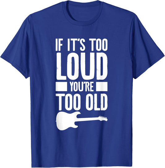 If It's Too Loud You're Too Old Bass Bassist T-Shirt - T-Shirt | Royal