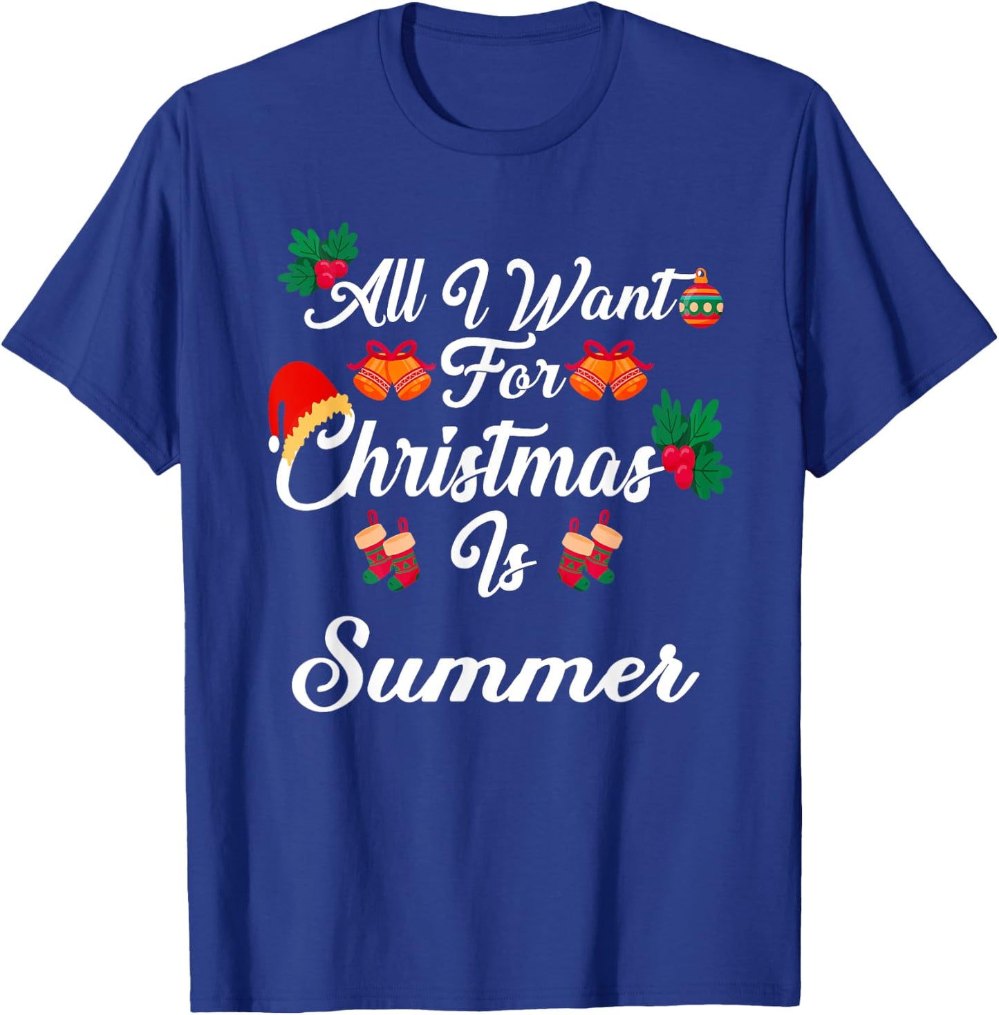 All I Want For Christmas Is Summer T-Shirt - T-Shirt | Royal