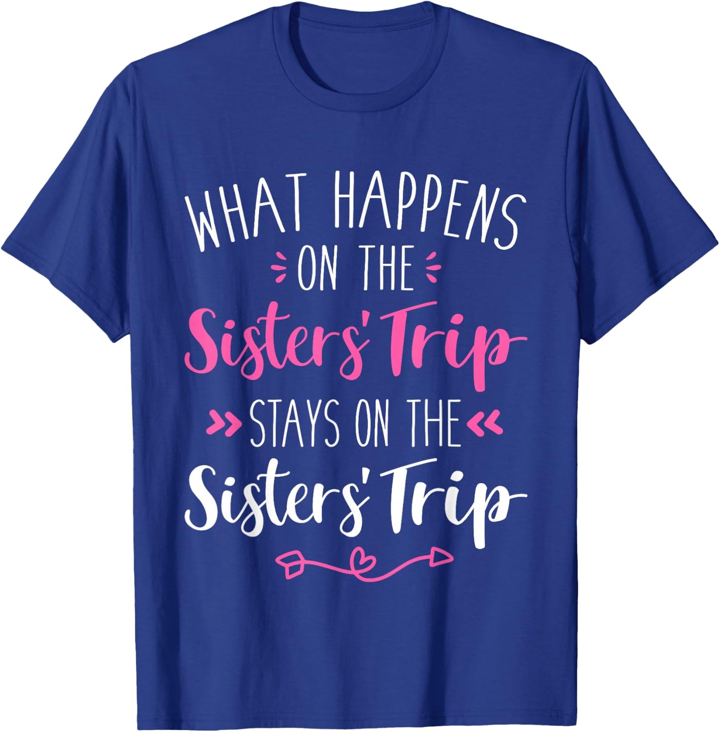 What happens sisters trip stays on the sisters weekend T-Shirt - T-Shirt | Royal