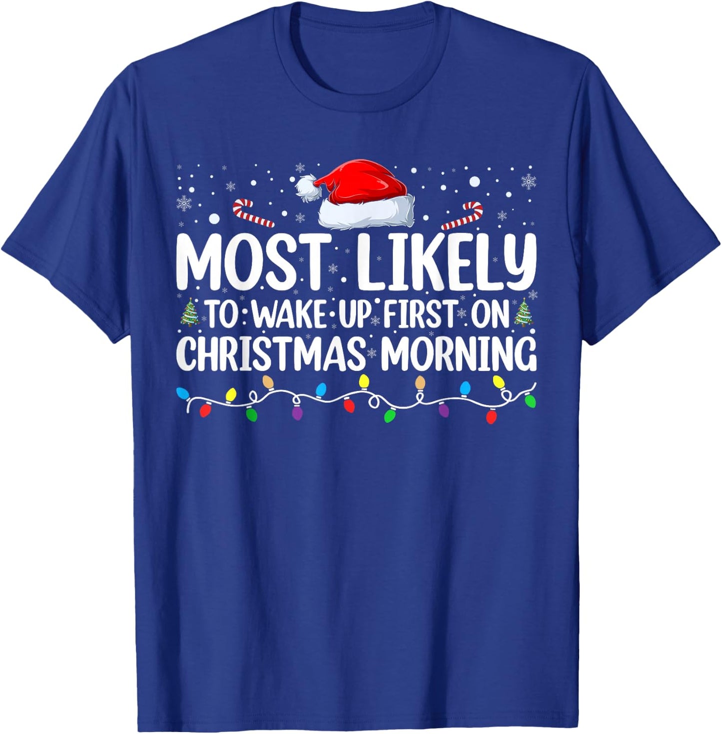Most Likely To Wake Up First On Christmas Morning Xmas Light T-Shirt - T-Shirt | Royal